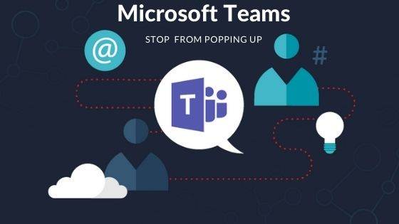 Stop Microsoft Teams from Popping Up