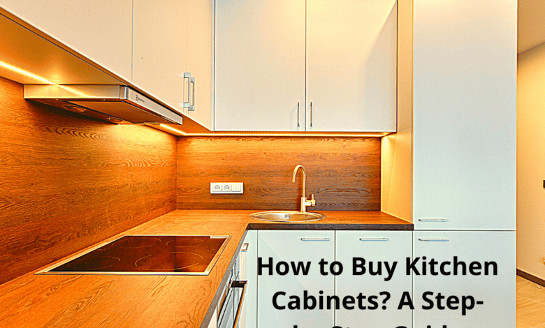 How to Buy Kitchen Cabinets? A Step-by-Step Guide
