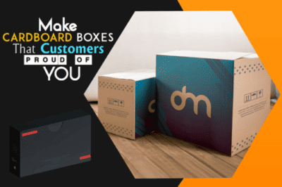 Your Make Cardboard Boxes That Customers Are Proud Of You